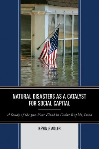 Książka Natural Disasters as a Catalyst for Social Capital Kevin F. Adler