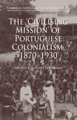 Buch 'Civilising Mission' of Portuguese Colonialism, 1870-1930 Miguel Bandeira Jeronimo