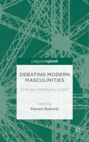 Kniha Debating Modern Masculinities S. Roberts