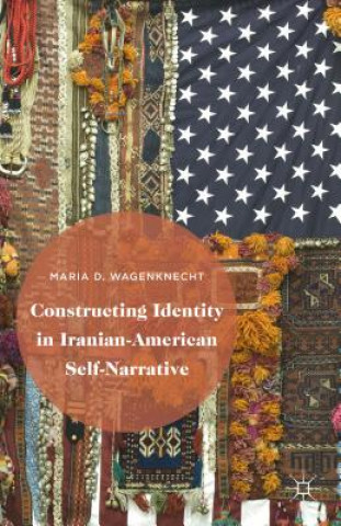 Carte Constructing Identity in Iranian-American Self-Narrative Maria D. Wagenknecht