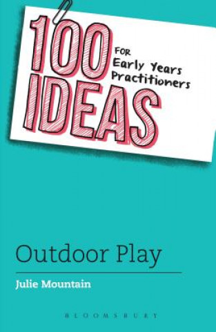 Kniha 100 Ideas for Early Years Practitioners: Outdoor Play Julie Mountain