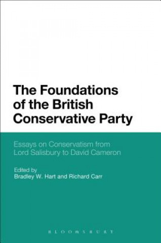 Carte Foundations of the British Conservative Party Bradley W. Hart