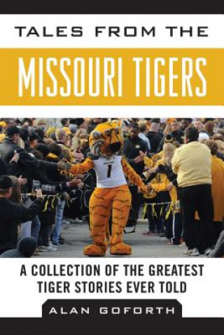 Könyv Tales from the Missouri Tigers Alan Goforth