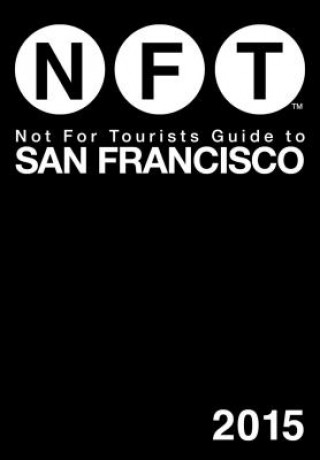 Könyv Not for Tourists Guide to San Francisco Not For Tourists