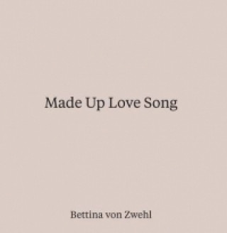 Kniha Made Up Love Song Bettina von Zwehl