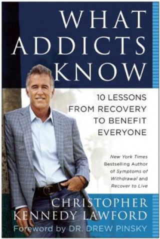 Buch What Addicts Know Christopher Kennedy Lawford