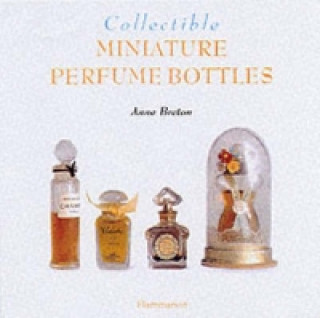 Knjiga Collectible Miniature Perfume Bottles Anne Breton
