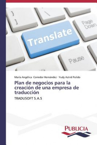 Kniha Plan de negocios para la creacion de una empresa de traduccion María Angélica Corredor Hernández