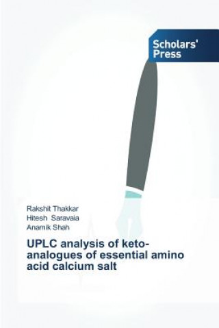Könyv UPLC analysis of keto-analogues of essential amino acid calcium salt Rakshit Thakkar
