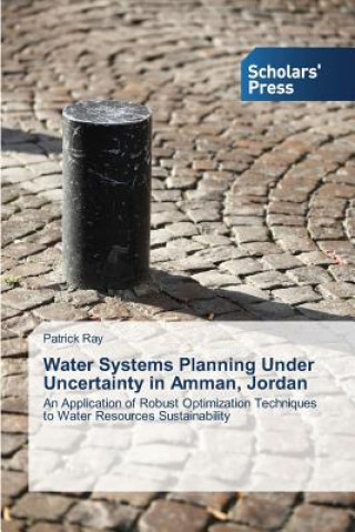Book Water Systems Planning Under Uncertainty in Amman, Jordan Patrick Ray