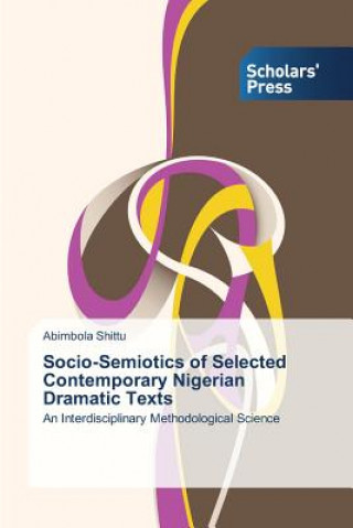 Książka Socio-Semiotics of Selected Contemporary Nigerian Dramatic Texts Abimbola Shittu