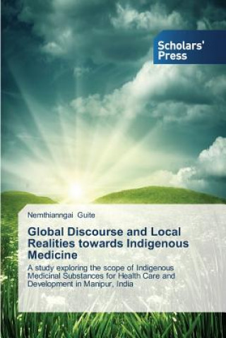 Könyv Global Discourse and Local Realities towards Indigenous Medicine Nemthianngai Guite