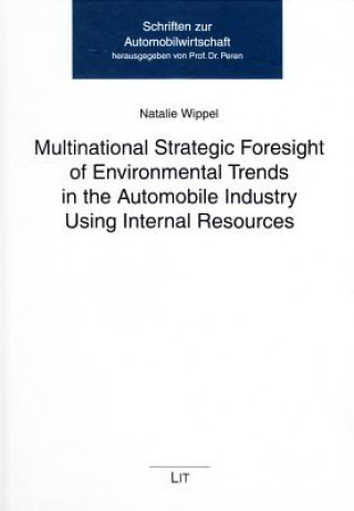 Knjiga Multinational Strategic Foresight of Environmental Trends in the Automobile Industry Using Internal Resources Natalie Wippel