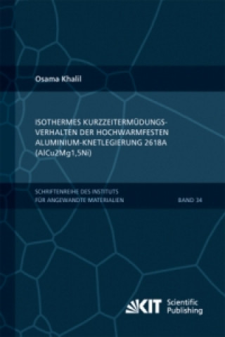 Knjiga Isothermes Kurzzeitermudungsverhalten der hoch-warmfesten Aluminium-Knetlegierung 2618A (AlCu2Mg1,5Ni) Osama Khalil