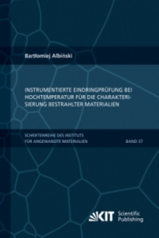 Kniha Instrumentierte Eindringprufung bei Hochtemperatur fur die Charakterisierung bestrahlter Materialien Bartlomiej Albinski