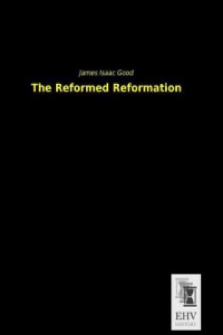 Kniha The Reformed Reformation James I. Good