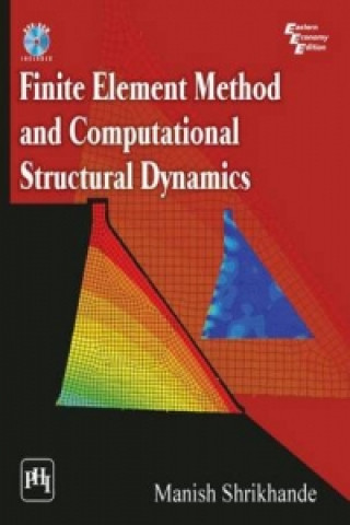 Kniha Finite Element Method and Computational Structural Dynamics Manish Shrikhande