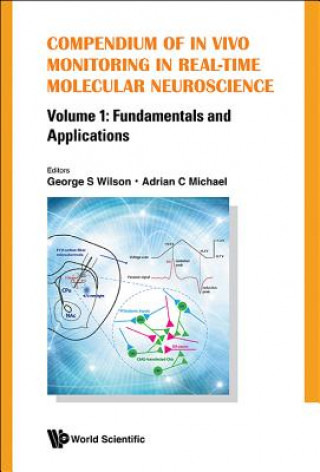 Kniha Compendium Of In Vivo Monitoring In Real-time Molecular Neuroscience - Volume 1: Fundamentals And Applications Adrian C Michael