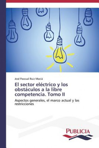 Könyv sector electrico y los obstaculos a la libre competencia. Tomo II José Pascual Ruiz Maciá