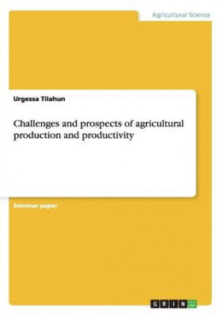 Książka Challenges and prospects of agricultural production and productivity Urgessa Tilahun