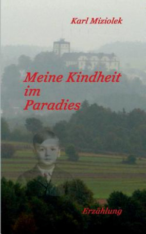 Kniha Meine Kindheit im Paradies Karl Miziolek