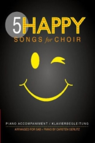 Tiskovina 5 Happy Songs for Choir (SAB), 5 Gesangspartituren + Klavierbegleitung Carsten Gerlitz