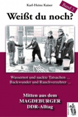 Kniha Weißt du noch? Mitten aus dem Magdeburger DDR-Alltag Karl Heinz Kaiser