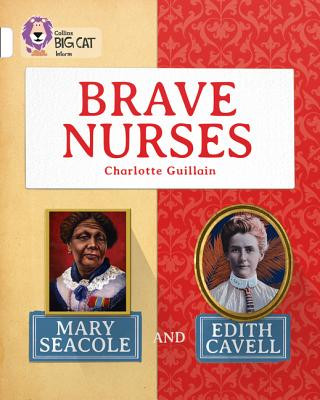 Könyv Brave Nurses: Mary Seacole and Edith Cavell Charlotte Guillain