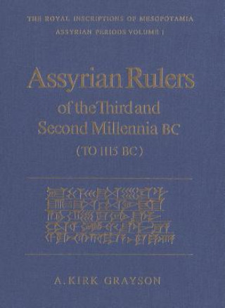 Könyv Assyrian Rulers of the Third and Second Millenia BC (To 1115 BC) A.Kirk Grayson