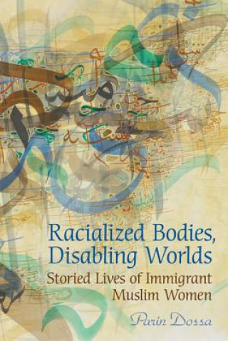 Kniha Racialized Bodies, Disabling Worlds Parin Dossa