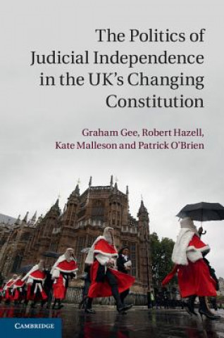 Carte Politics of Judicial Independence in the UK's Changing Constitution Graham Gee