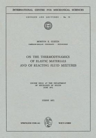 Книга On the Thermodynamics of Elastic Materials and of Reacting Fluid Mixtures Morton E. Gurtin