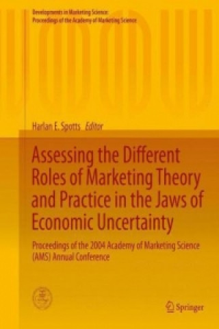 Könyv Assessing the Different Roles of Marketing Theory and Practice in the Jaws of Economic Uncertainty Harlan E. Spotts