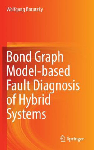 Kniha Bond Graph Model-based Fault Diagnosis of Hybrid Systems Wolfgang Borutzky