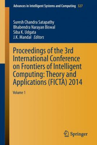 Book Proceedings of the 3rd International Conference on Frontiers of Intelligent Computing: Theory and Applications (FICTA) 2014 Suresh Chandra Satapathy