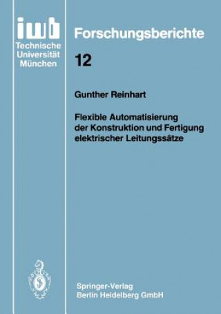Kniha Flexible Automatisierung Der Konstruktion Und Fertigung Elektrischer Leitungss tze Gunther Reinhart