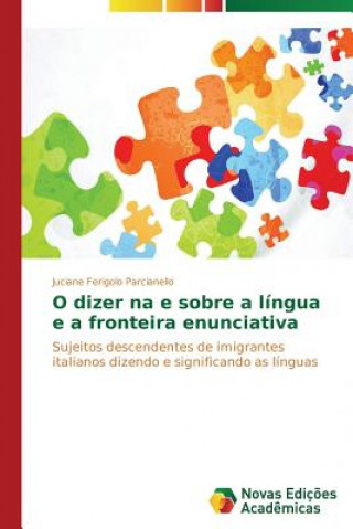 Buch O dizer na e sobre a lingua e a fronteira enunciativa Juciane Ferigolo Parcianello