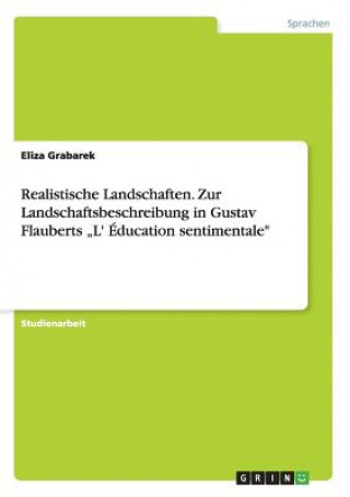 Książka Realistische Landschaften. Zur Landschaftsbeschreibung in Gustav Flauberts "L' Education sentimentale Eliza Grabarek