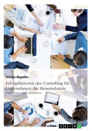 Kniha Erfolgsfaktoren des Consulting fur Unternehmen der Reiseindustrie. Generalisten versus Spezialisten Vivian Bigalke