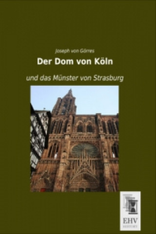 Kniha Der Dom von Köln und das Münster von Strasburg Joseph von Görres