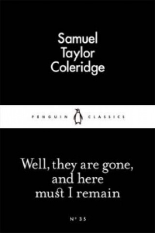 Carte Well, They are Gone, and Here Must I Remain Samuel Taylor Coleridge