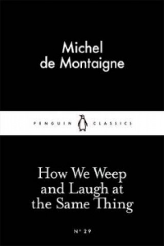 Carte How We Weep and Laugh at the Same Thing Michel de Montaigne