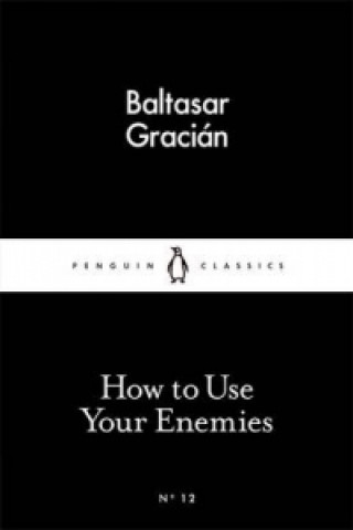 Knjiga How to Use Your Enemies Baltasar Gracián