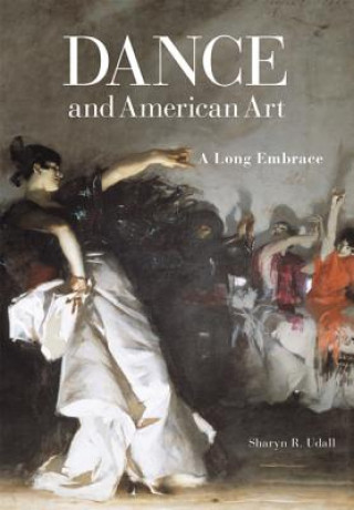 Книга Dance and American Art Sharyn R. Udall