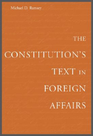 Könyv Constitution's Text in Foreign Affairs Michael D. Ramsey