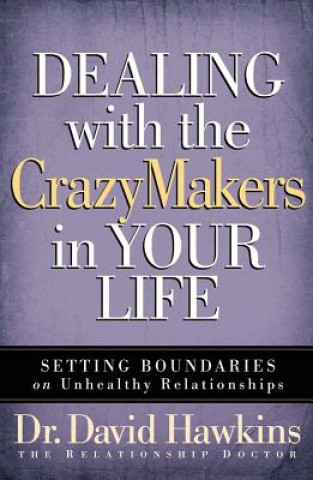 Könyv Dealing with the CrazyMakers in Your Life David Hawkins