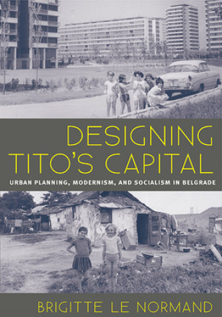 Kniha Designing Tito's Capital Brigitte Le Normand
