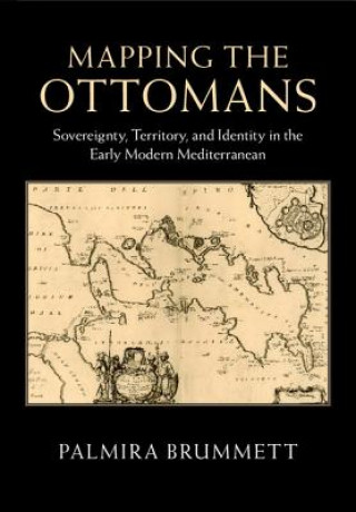 Buch Mapping the Ottomans Palmira Brummett