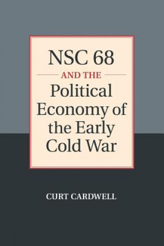 Książka NSC 68 and the Political Economy of the Early Cold War Curt Cardwell