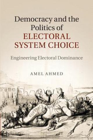 Kniha Democracy and the Politics of Electoral System Choice Amel Ahmed